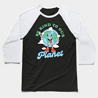 Be kind to our Planet Baseball T-Shirt